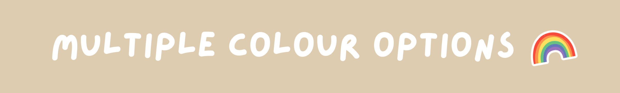 Multiple Colour Options Available